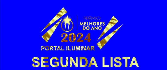 VOTE: SEGUNDA LISTA DOS MELHORES DO ANO 2024 NO PORTAL ILUMINAR!