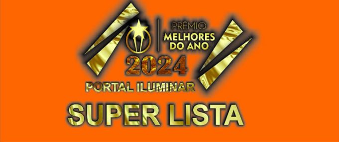 SUPER LISTA MELHORES DO ANO PORTAL ILUMINAR 2024
