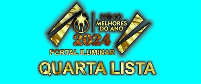 QUARTA LISTA MELHORES DO ANO PORTAL ILUMINAR 2024