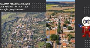 🗳️ GARAPUAVA LUTA PELA EMANCIPAÇÃO POLÍTICA E ADMINISTRATIVA — E A POPULAÇÃO, O QUE PENSA?