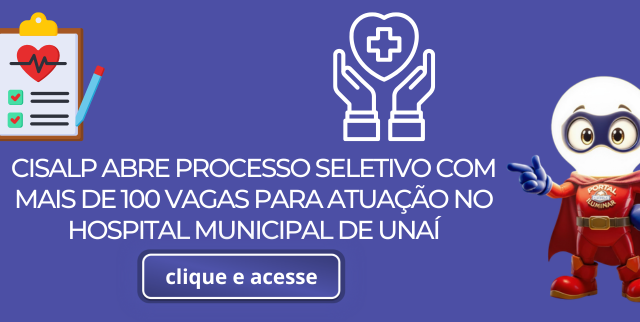 CISALP ABRE PROCESSO SELETIVO COM MAIS DE 100 VAGAS PARA ATUAÇÃO NO HOSPITAL MUNICIPAL DE UNAÍ