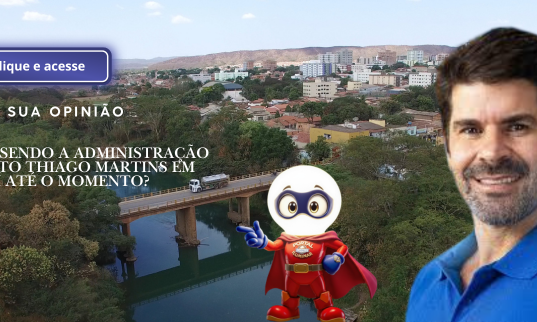 Na sua opinião, como está sendo a administração do prefeito Thiago Martins em Unaí até o momento?