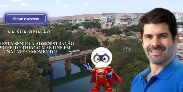 Na sua opinião, como está sendo a administração do prefeito Thiago Martins em Unaí até o momento?