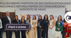 ÉDER ALVES RIBEIRO PARTICIPA DE ENCONTROS ESTADUAIS E NACIONAIS E REFORÇA DEFESA DO CONSUMIDOR NO NOROESTE DE MINAS