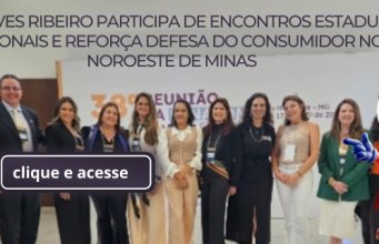 ÉDER ALVES RIBEIRO PARTICIPA DE ENCONTROS ESTADUAIS E NACIONAIS E REFORÇA DEFESA DO CONSUMIDOR NO NOROESTE DE MINAS