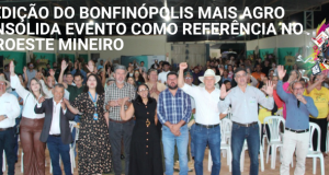 5ª EDIÇÃO DO BONFINÓPOLIS MAIS AGRO CONSOLIDA EVENTO COMO REFERÊNCIA NO NOROESTE MINEIRO