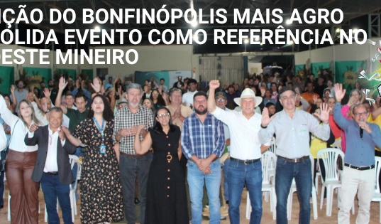 5ª EDIÇÃO DO BONFINÓPOLIS MAIS AGRO CONSOLIDA EVENTO COMO REFERÊNCIA NO NOROESTE MINEIRO