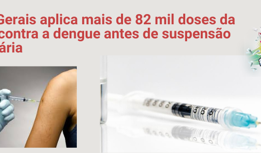 Minas Gerais aplica mais de 82 mil doses da vacina contra a dengue antes de suspensão temporária
