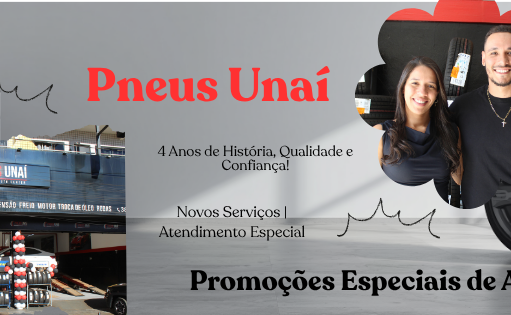 PNEUS UNAÍ CELEBRA 4 ANOS DE HISTÓRIA COM PROMOÇÕES, NOVOS SERVIÇOS E ATENDIMENTO ESPECIAL AOS CLIENTES