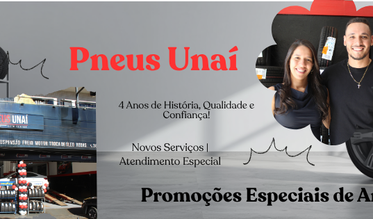 PNEUS UNAÍ CELEBRA 4 ANOS DE HISTÓRIA COM PROMOÇÕES, NOVOS SERVIÇOS E ATENDIMENTO ESPECIAL AOS CLIENTES
