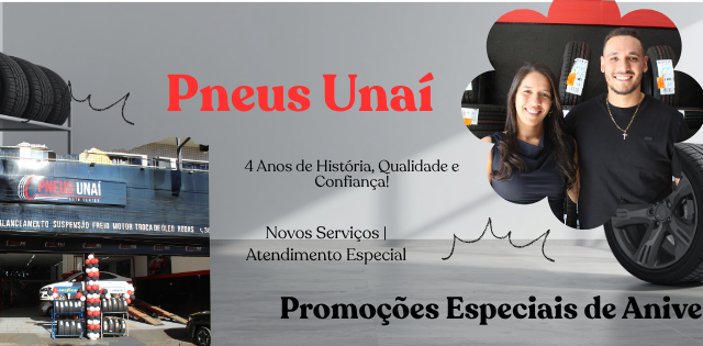 PNEUS UNAÍ CELEBRA 4 ANOS DE HISTÓRIA COM PROMOÇÕES, NOVOS SERVIÇOS E ATENDIMENTO ESPECIAL AOS CLIENTES