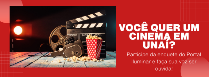 🎬 Você quer um cinema em Unaí? Participe da enquete do Portal Iluminar! Envie para mais pessoas.