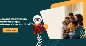 💙 Família Acolhedora: um gesto de amor que transforma vidas em Unaí