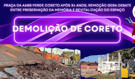 PRAÇA DA AABB PERDE CORETO APÓS 34 ANOS; REMOÇÃO GERA DEBATE ENTRE PRESERVAÇÃO DA MEMÓRIA E REVITALIZAÇÃO DO ESPAÇO