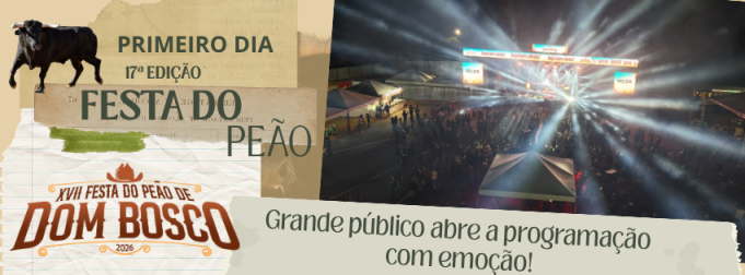 PRIMEIRO DIA DA 17ª FESTA DO PEÃO DE DOM BOSCO REÚNE GRANDE PÚBLICO E ABRE PROGRAMAÇÃO COM MUITA EMOÇÃO