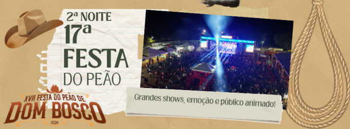 SEGUNDA NOITE DA 17ª FESTA DO PEÃO DE DOM BOSCO REÚNE GRANDES SHOWS, RODEIO E ARENA LOTADA