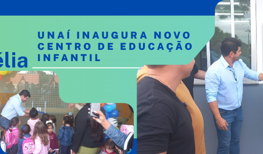 Unaí inaugura o Centro Municipal de Educação Infantil Tia Célia