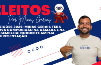 ELEIÇÕES 2026: MINAS GERAIS TERÁ NOVA COMPOSIÇÃO NA CÂMARA E NA ASSEMBLEIA; NOROESTE AMPLIA REPRESENTAÇÃO